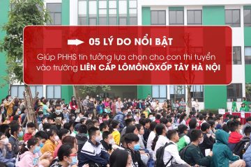 5 LÝ DO NỔI BẬT ĐỂ PHHS TIN TƯỞNG LỰA CHỌN TRƯỜNG LIÊN CẤP LMNX TÂY HÀ NỘI