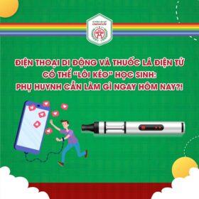 ĐIỆN THOẠI DI ĐỘNG VÀ THUỐC LÁ ĐIỆN TỬ CÓ THỂ “LÔI KÉO” HỌC SINH: PHỤ HUYNH CẦN LÀM GÌ NGAY HÔM NAY?