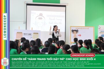 TRANG BỊ KIẾN THỨC GIỚI TÍNH CHO LOMOERS KHỐI 4 TỰ TIN BƯỚC VÀO TUỔI DẬY THÌ