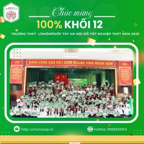 TRỌN VẸN 1 CHẶNG ĐƯỜNG: 100% KHỐI 12 TRƯỜNG THPT LÔMÔNÔXỐP TÂY HÀ NỘI ĐỖ TỐT NGHIỆP THPT NĂM 2025