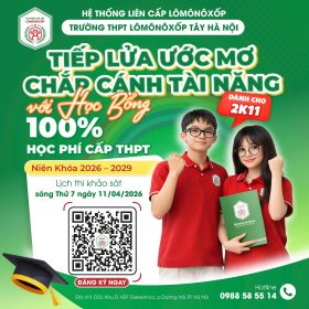 Trường THPT Lômônôxốp Tây Hà Nội TIẾP LỬA ƯỚC MƠ – CHẮP CÁNH TÀI NĂNG với HỌC BỔNG 100% HỌC PHÍ CẤP THPT NIÊN KHÓA 2026 – 2029, dành cho 2K11.